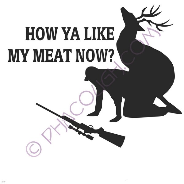 How ya like my meat now rifle hunter