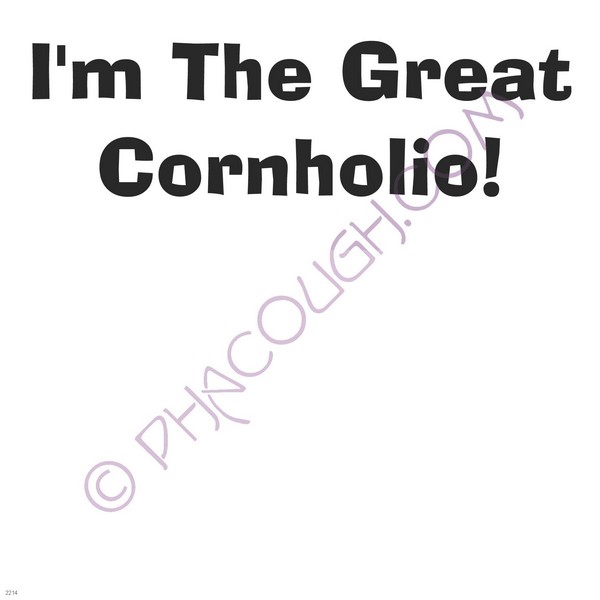 I'm the great cornholio!