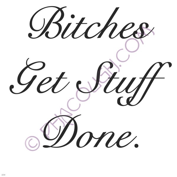 Bitches get stuff done