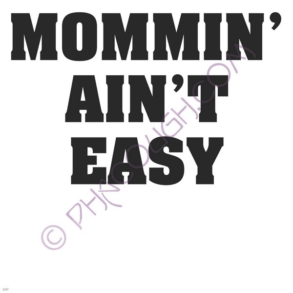 Mommin' ain't easy