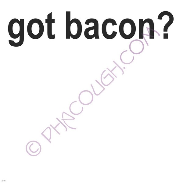 Got bacon?