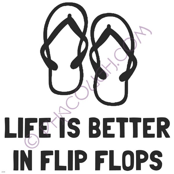 Life is better in flip flops