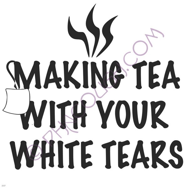 Making tea with your white tears