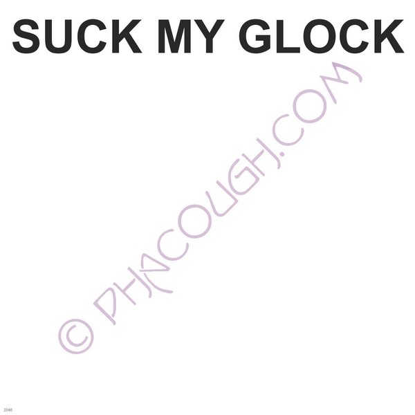 Suck my glock