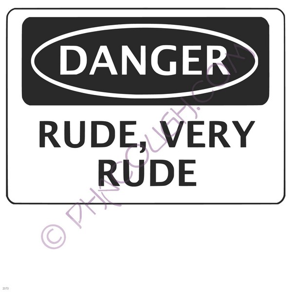 Danger Rude, very rude