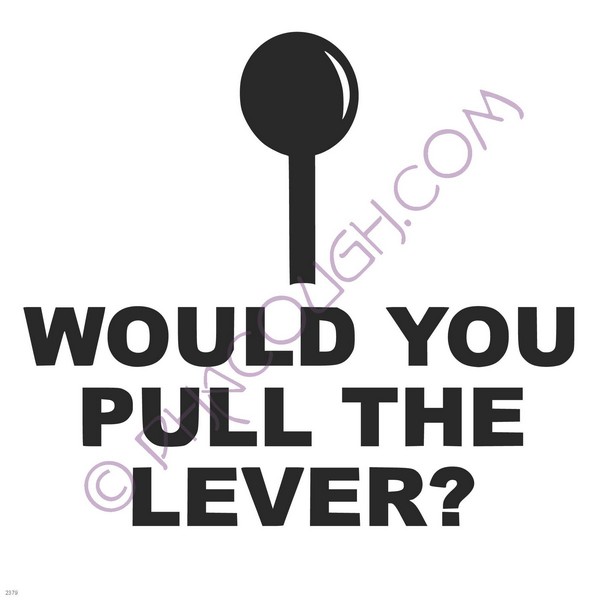 Would you pull the lever?