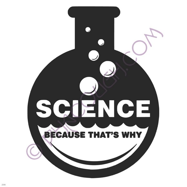 Science because that's why