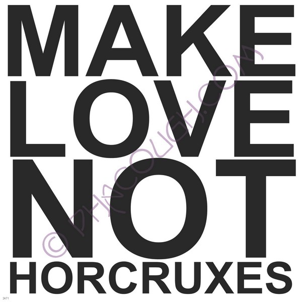 Make love not horcruxes