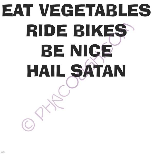 Eat vegetables ride bikes be nice hail satan