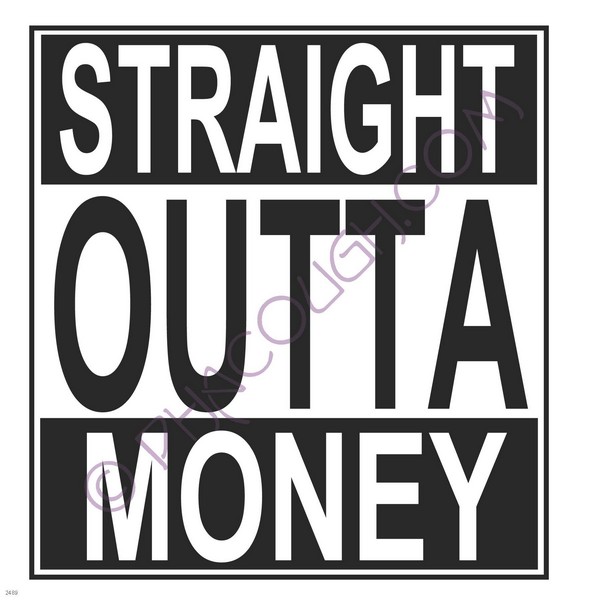 Straight outta money