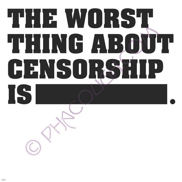 The worst thing about censorship is