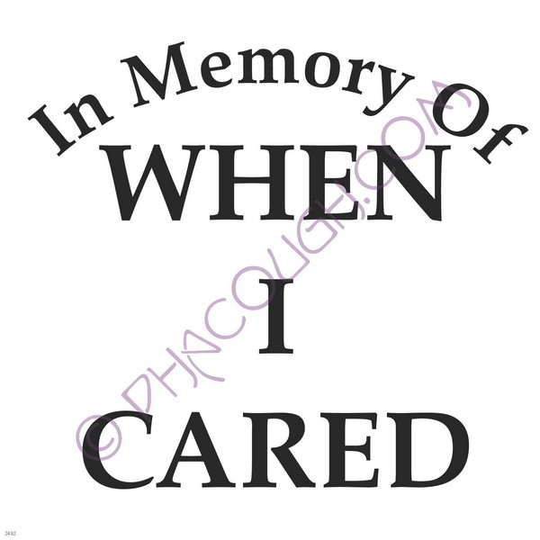 In memory of when I cared