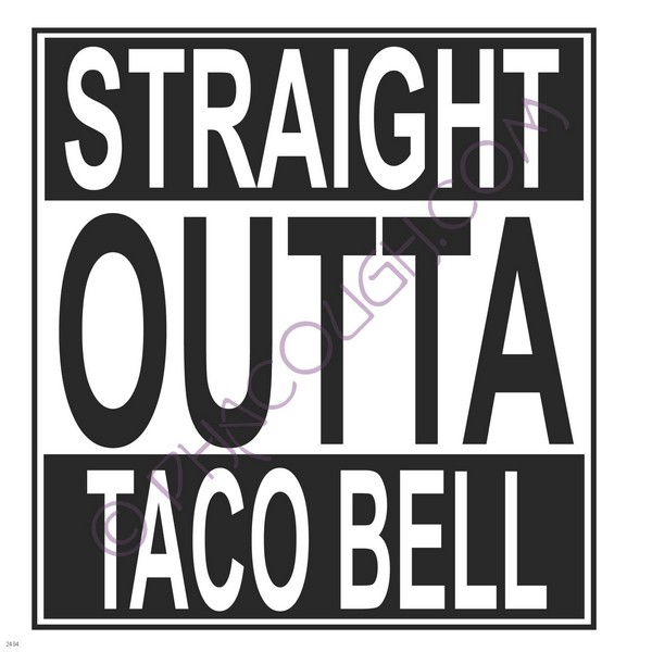 Straight outta taco bell