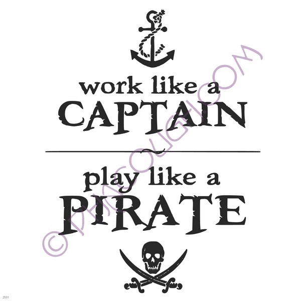 Work like a captain play like a pirate