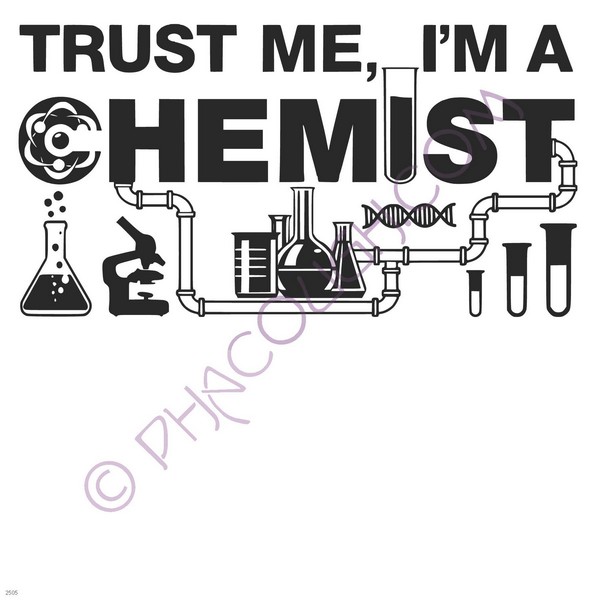 Trust me I'm a chemist