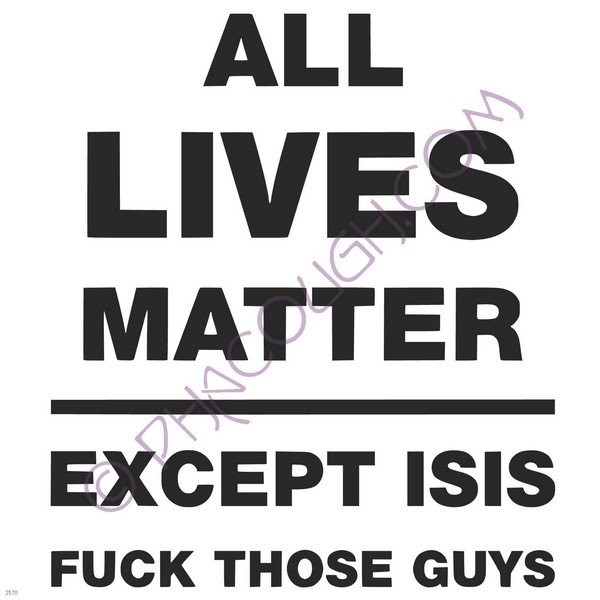 All lives matter except isis fuck those guys