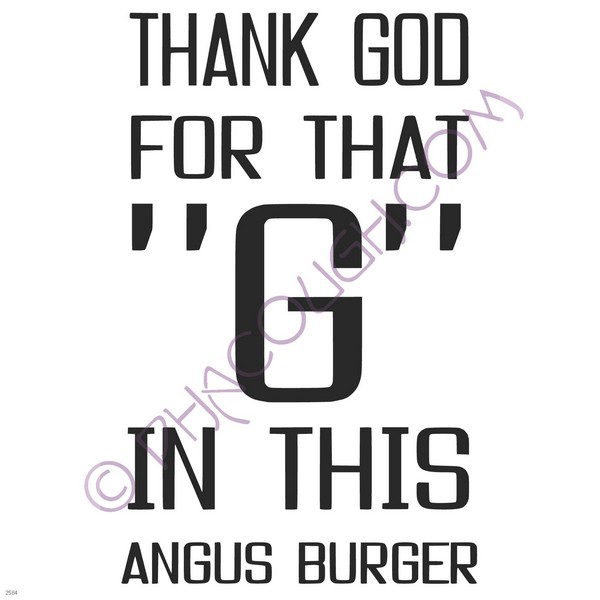 Thank god for that G in this angus burger