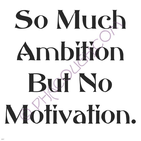 So much ambition but no motivation