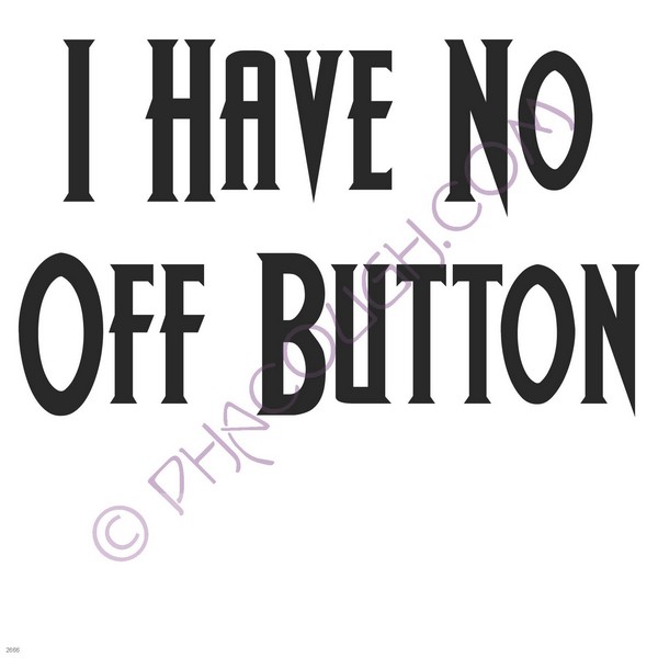 I have no off button