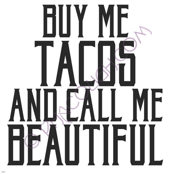 But me tacos and call me beautiful